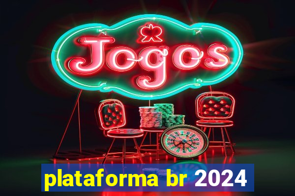 plataforma br 2024